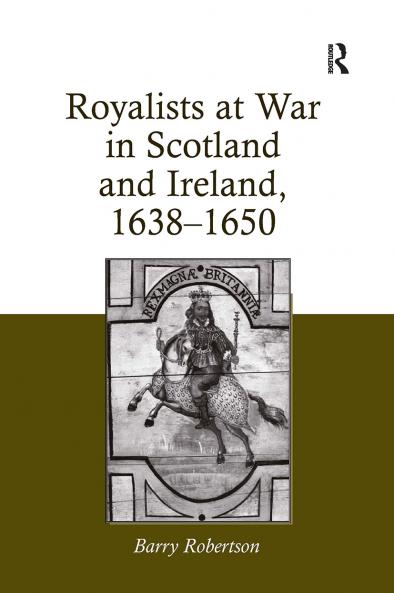 Royalists at War in Scotland and Ireland 1638–1650