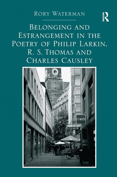 Belonging and Estrangement in the Poetry of Philip Larkin R.S. Thomas and Charles Causley