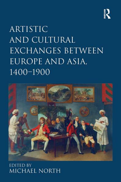 Artistic and Cultural Exchanges between Europe and Asia 1400-1900
