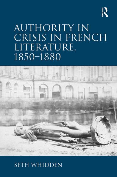 Authority in Crisis in French Literature 1850–1880