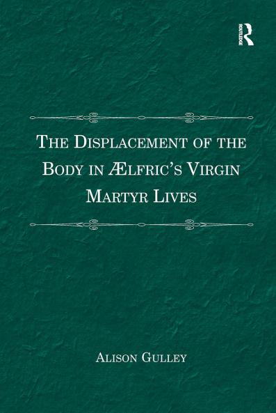 Displacement of the Body in ?�lfric's Virgin Martyr Lives