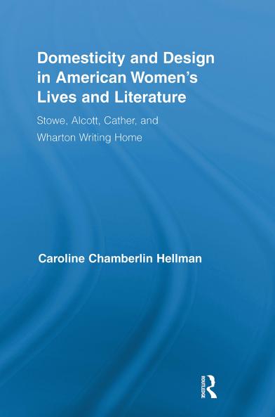 Domesticity and Design in American Women's Lives and Literature