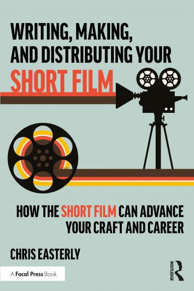 Writing Making and Distributing Your Short Film