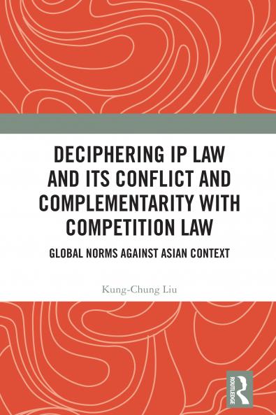 Deciphering IP Law and Its Conflict and Complementarity with Competition Law