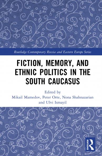Fiction Memory and Ethnic Politics in the South Caucasus