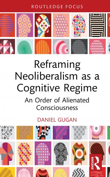 Reframing Neoliberalism as a Cognitive Regime