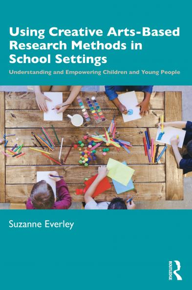 Using Creative Arts-Based Research Methods in School Settings