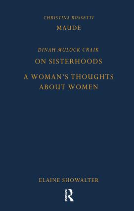 Maude by Christina Rossetti On Sisterhoods and A Woman's Thoughts About Women By Dinah Mulock Craik
