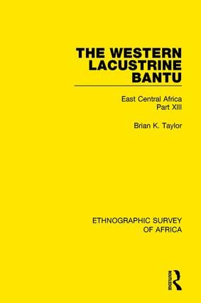 Western Lacustrine Bantu (Nyoro Toro Nyankore Kiga Haya and Zinza with Sections on the Amba and Konjo)