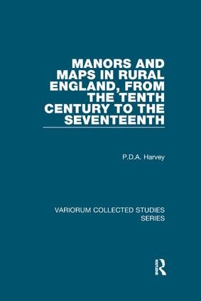 Manors and Maps in Rural England from the Tenth Century to the Seventeenth