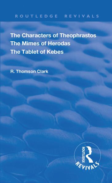 Characters of Theophrastos. The Mimes of Herodas. The Tablet of Kebes. (1909)