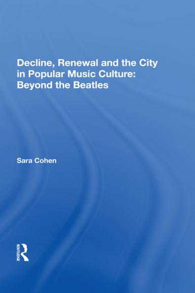 Decline Renewal and the City in Popular Music Culture: Beyond the Beatles