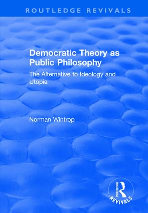 Democratic Theory as Public Philosophy: The Alternative to Ideology and Utopia