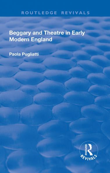Beggary and Theatre in Early Modern England