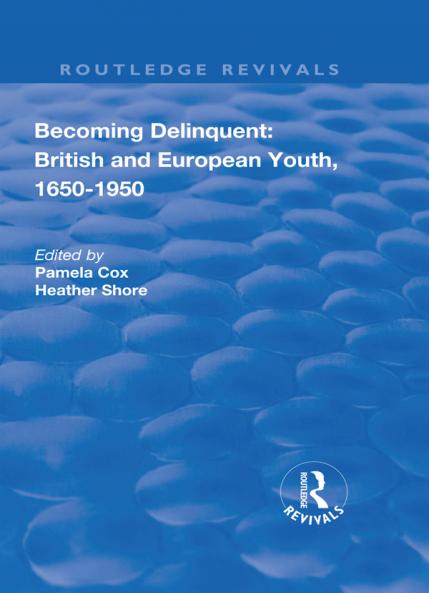Becoming Delinquent: British and European Youth 1650–1950