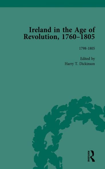 Ireland in the Age of Revolution 1760–1805 Part II Volume 6