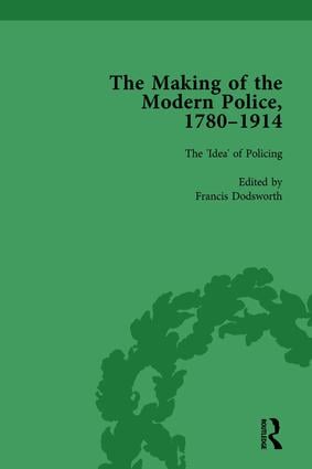 Making of the Modern Police 1780–1914 Part I Vol 1