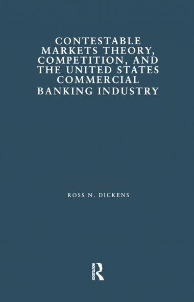 Contestable Markets Theory Competition and the United States Commercial Banking Industry