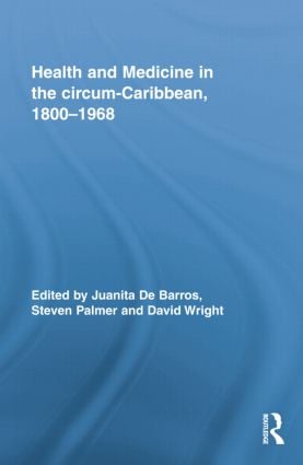 Health and Medicine in the circum-Caribbean 1800–1968