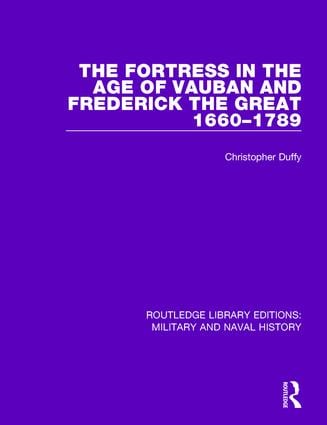 Fortress in the Age of Vauban and Frederick the Great 1660-1789