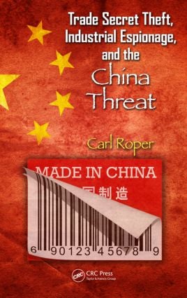 Trade Secret Theft Industrial Espionage and the China Threat