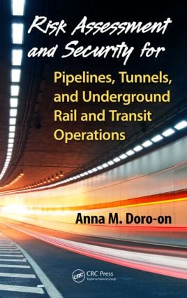 Risk Assessment and Security for Pipelines Tunnels and Underground Rail and Transit Operations