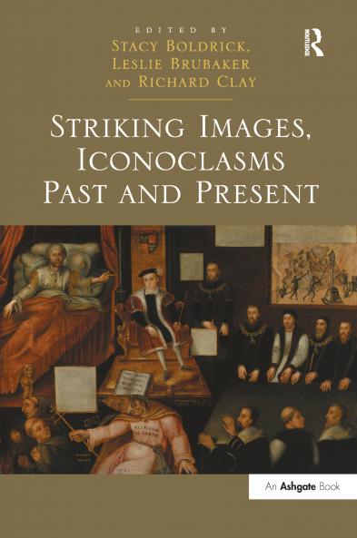 Striking Images Iconoclasms Past and Present
