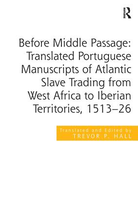 Before Middle Passage: Translated Portuguese Manuscripts of Atlantic Slave Trading from West Africa to Iberian Territories 1513-26