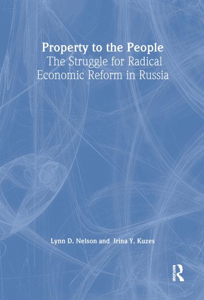 Property to the People: The Struggle for Radical Economic Reform in Russia