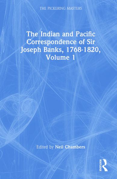 Indian and Pacific Correspondence of Sir Joseph Banks 1768-1820 Volume 1