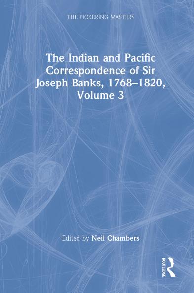 Indian and Pacific Correspondence of Sir Joseph Banks 1768-1820 Volume 3