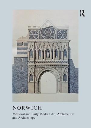 Medieval and Early Modern Art Architecture and Archaeology in Norwich