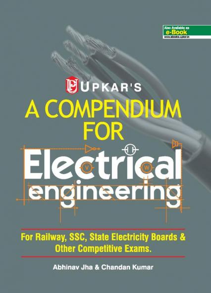 A Compendium For Electnical Engineering (For Railway SSCState Electricity Boards & Other Competitive Exam.)