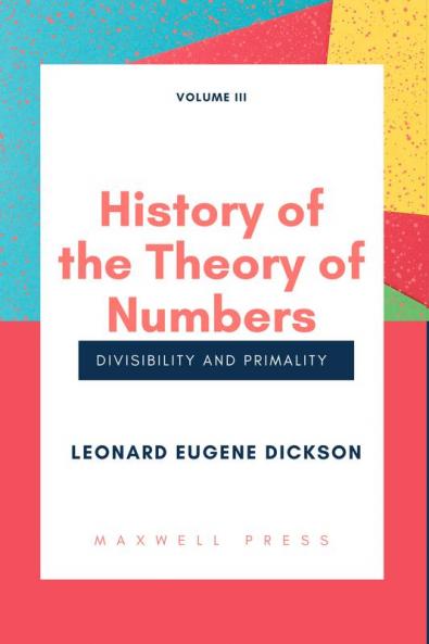 History of the Theory of Numbers Divisibility and Primality (Volume 3