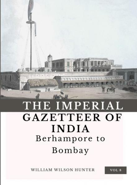 The Imperial Gazetteer of India (Vol 8) Berhampore to Bombay