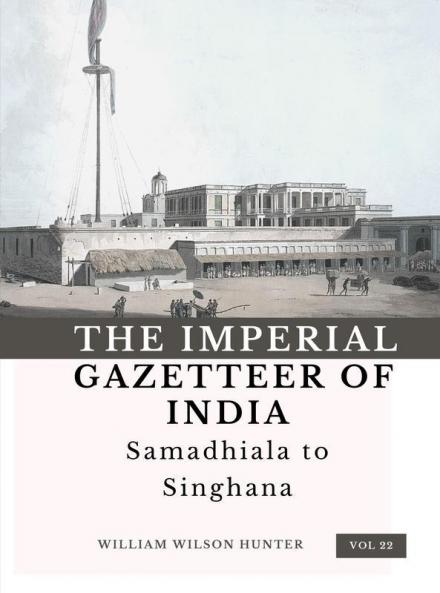 The Imperial Gazetteer of India (Vol 22) Samadhiala to Singhana