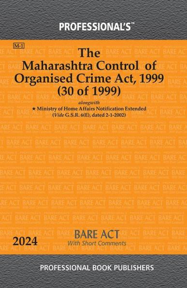Maharashtra Control of Organised Crime Act 1999 Alongwith Ministry of Home Affairs Notification Extended
