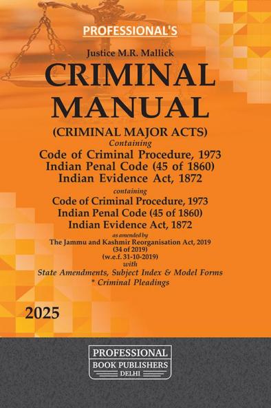 CRIMINAL (CRIMINAL MAJOR ACTS)MANUAL containing Code of Criminal Procedure 1973 Indian Penal Code (45 of 1860) Indian Evidence Act 1872