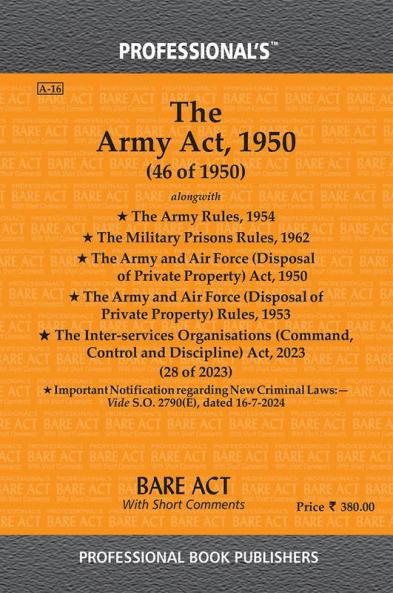 Army Act 1950 alongwith Army Rules 1954 Military Prisons Rules 1962 Army and Air Force (Disposal of Private Property) Act 1950 Army and Air Force (Disposal of Private Property) Rules 1953
