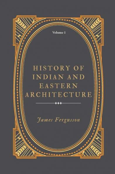 History Of Indian And Eastern Architecture (Vol 1)