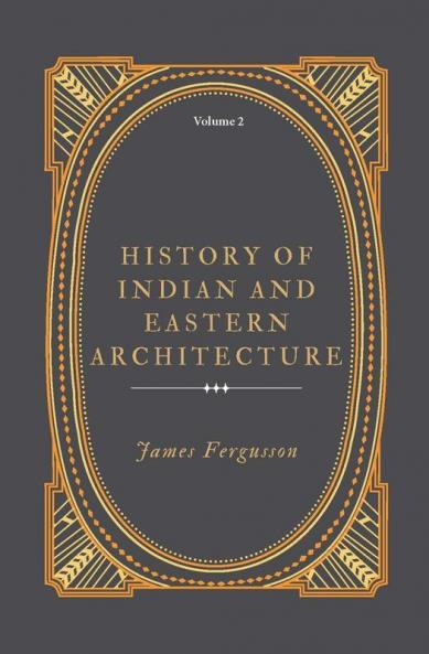History Of Indian And Eastern Architecture (Vol 2)