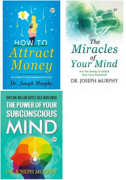 How to Attract Money + The Miracles of Your Mind + The Power of Your Subconscious Mind (Paperback)
