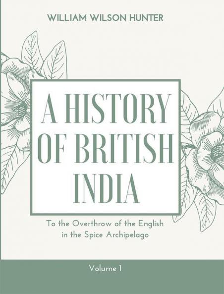 A HISTORY OF BRITISH INDIA (Vol1)