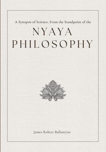 A Synopsis of Science From the Standpoint of the Nyaya Philosophy (Vol 2)