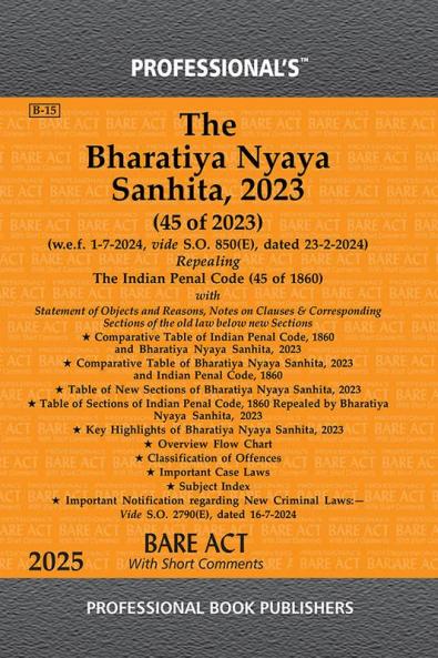 PROFESSIONAL'S Bharatiya Nyaya Sanhita 2023 (BNS) Bare Act Ideal Referencer- Classification of Offences Comparative Chart of New to Old Old to New Sections Corresponding Old Sections below New w.e.f 1-7-2024 Notification Incorporated