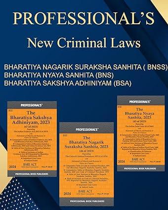 Professional's New Criminal Laws Combo: Bharatiya Nagarik Suraksha Sanhita, 2023 (Bnss), Bharatiya Nyaya Sanhita, 2023 (Bns), Bharatiya Sakshya Adhiniyam, 2023 (Bsa)- 3 Bare Acts Combo, w.e.f 1-7-2024 Notification Incorporated