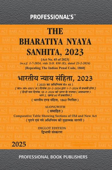 PROFESSIONAL's PROFESSIONAL'S Bharatiya Nyaya Sanhita 2023 (BNS) Bare Act Ideal Referencer- Classification of Offences Comparative Chart of New to Old Old to New Sections Corresponding Old Sections below New w.e.f 1-7-2024 Notification Incorporated - Diglot Edition