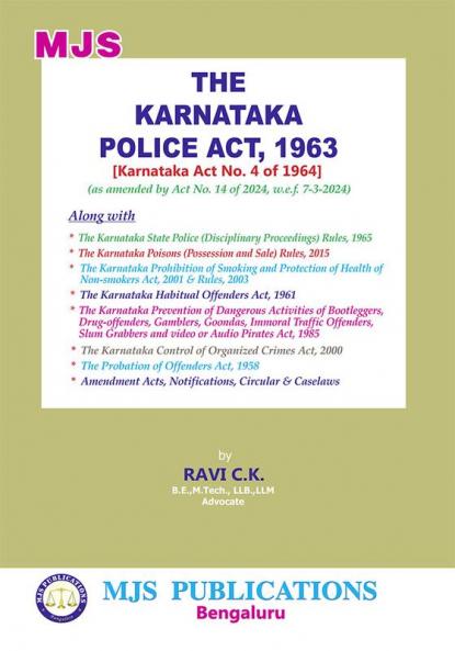 MJS's  The Karnataka Police Act 1963 [Karnataka Act No. 4 Of 1964] (As Amended By Act No. 14 Of 2024 W.E.F. 7-3-2024) (2024 Edition)