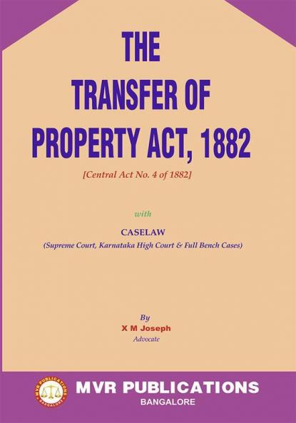 The Transfer Of Property Act 1882 [Central Act No. 4 Of 1882] With Caselaw (Supreme Court Karnataka High Court & Full Bench Cases) (2024 Edition)
