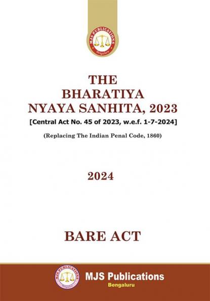 MJS's  The Bharatiya Nyaya Sanhita 2023 [Central Act No. 45 Of 2023 W.E.F. 1-7-2024] (Replacing The Indian Penal Code 1860) (2024 Edition)